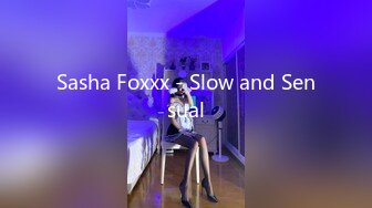 Sasha Foxxx - Slow and Sensual